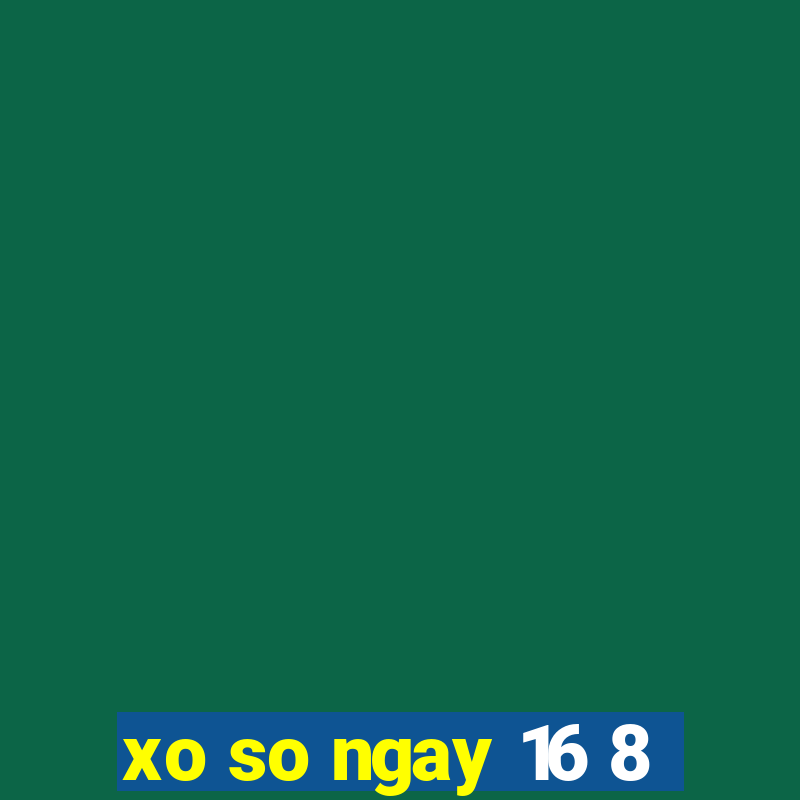 xo so ngay 16 8