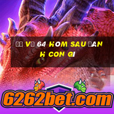 đề về 64 hôm sau đánh con gì