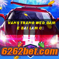 vans trang wed game bài làm cũ