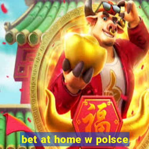 bet at home w polsce