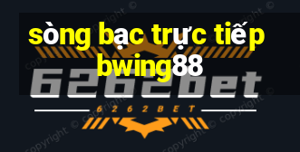 sòng bạc trực tiếp bwing88