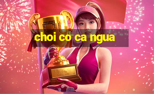 choi co ca ngua