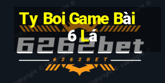 Ty Boi Game Bài 6 Lá