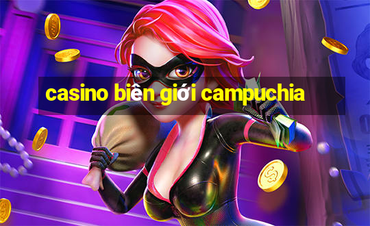 casino biên giới campuchia