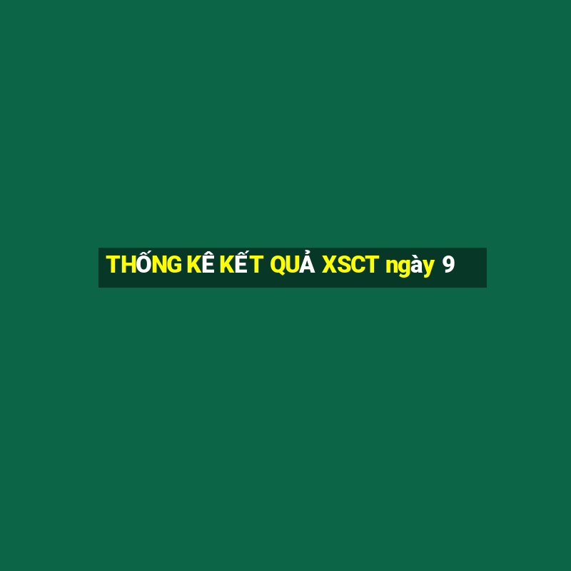 THỐNG KÊ KẾT QUẢ XSCT ngày 9