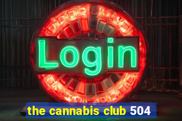 the cannabis club 504