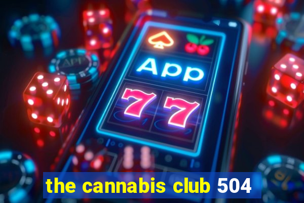 the cannabis club 504