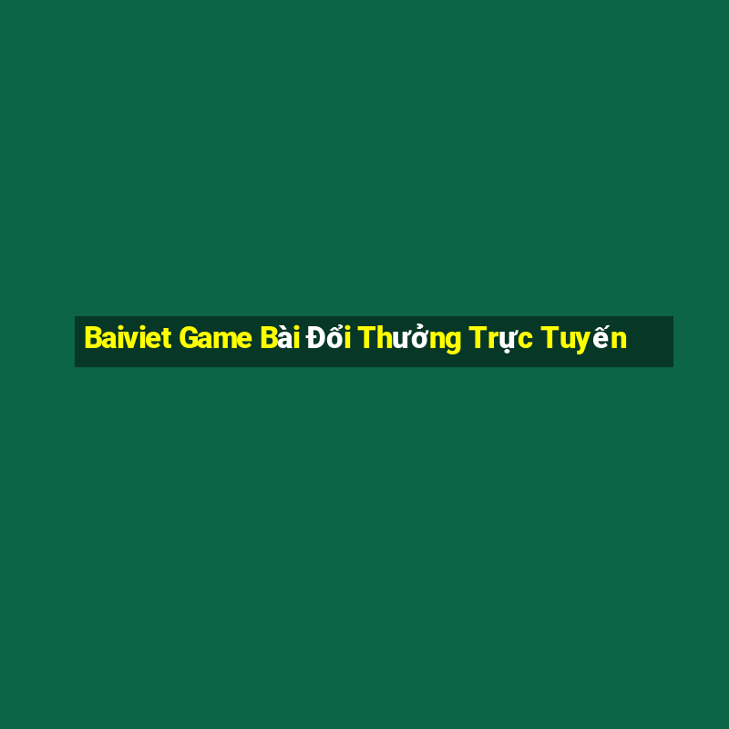 Baiviet Game Bài Đổi Thưởng Trực Tuyến