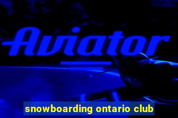 snowboarding ontario club