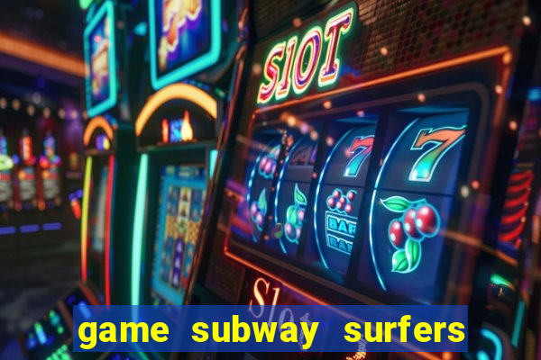 game subway surfers miễn phí