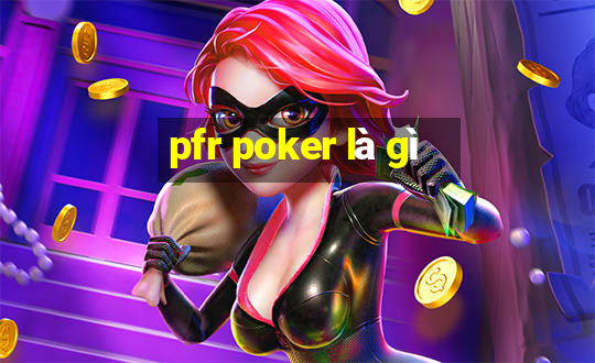 pfr poker là gì