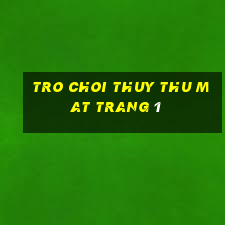 tro choi thuy thu mat trang 1