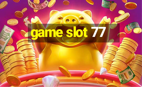 game slot 77