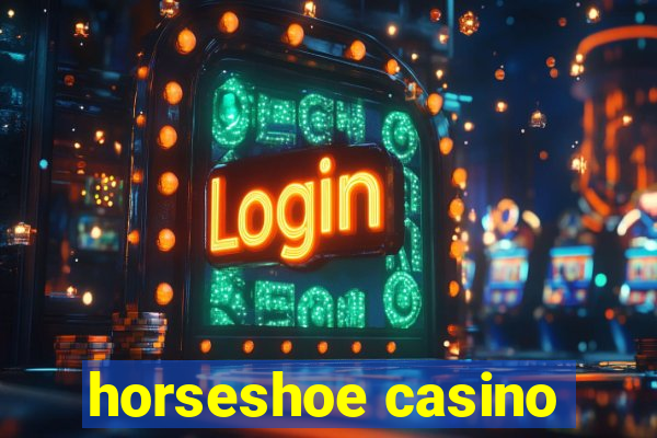 horseshoe casino