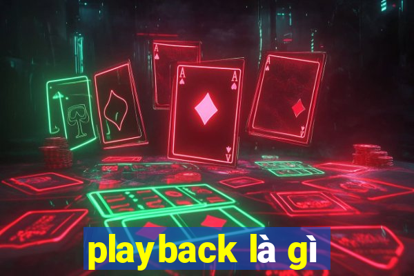 playback là gì