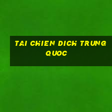 tai chien dich trung quoc