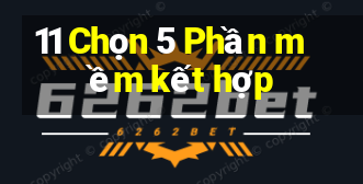 11 Chọn 5 Phần mềm kết hợp