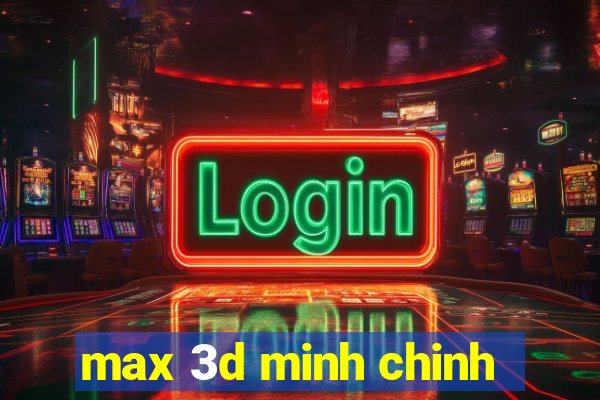 max 3d minh chinh