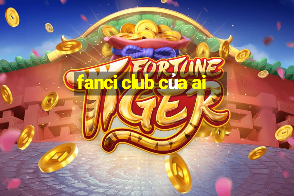 fanci club của ai