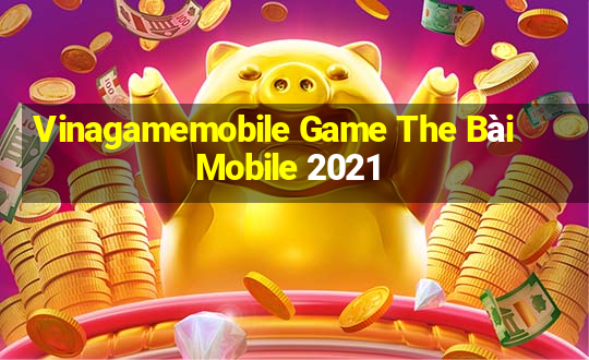 Vinagamemobile Game The Bài Mobile 2021