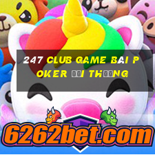 247 Club Game Bài Poker Đổi Thưởng