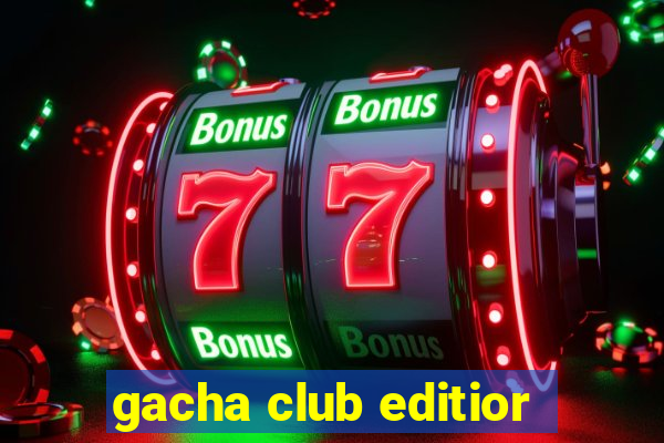 gacha club editior