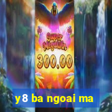 y8 ba ngoai ma