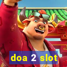 doa 2 slot