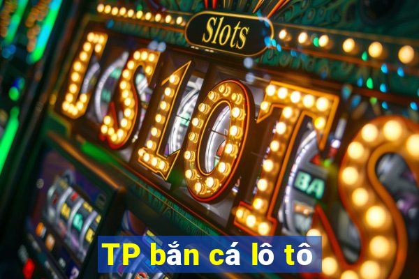 TP bắn cá lô tô