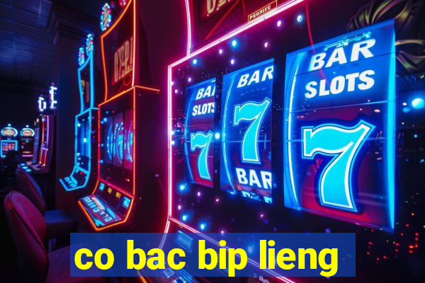 co bac bip lieng