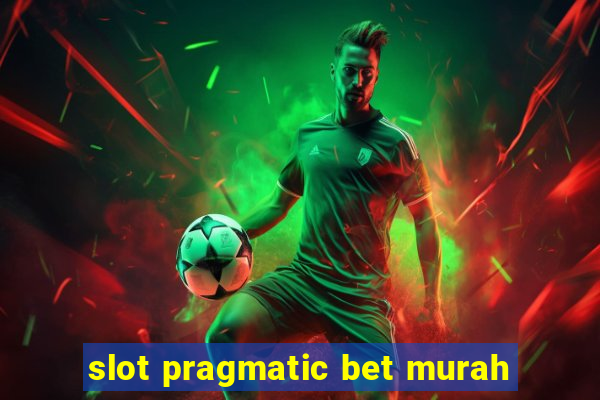 slot pragmatic bet murah