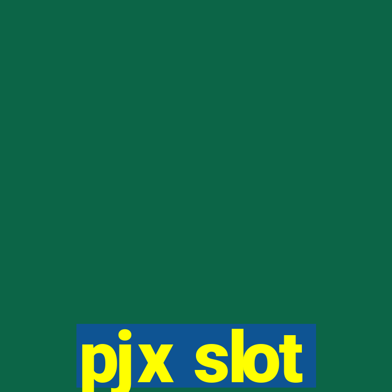 pjx slot