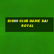 Big69 Club Game Bài Royal