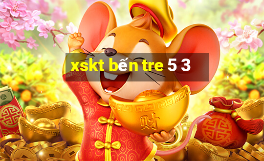 xskt bến tre 5 3