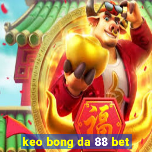 keo bong da 88 bet