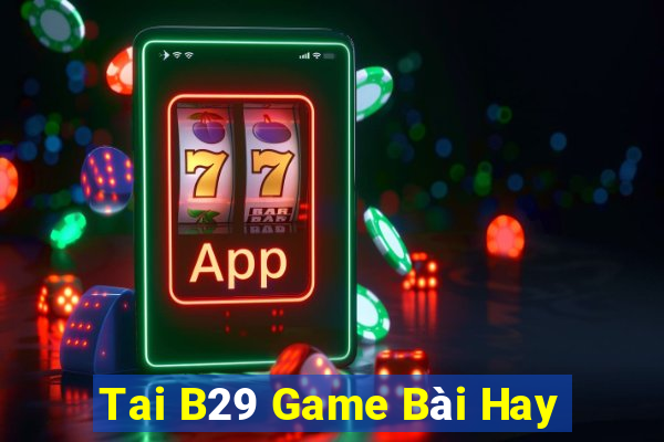 Tai B29 Game Bài Hay