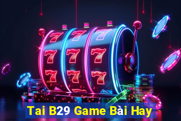 Tai B29 Game Bài Hay