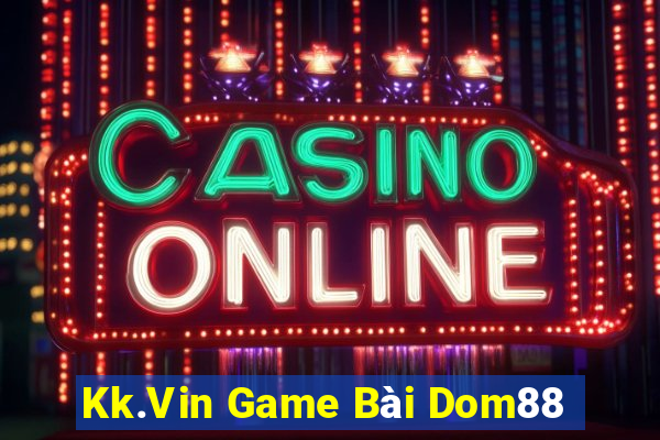 Kk.Vin Game Bài Dom88