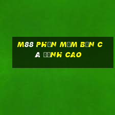 M88 Phần mềm Bắn Cá đỉnh cao