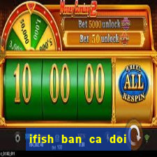 ifish ban ca doi thuong apk