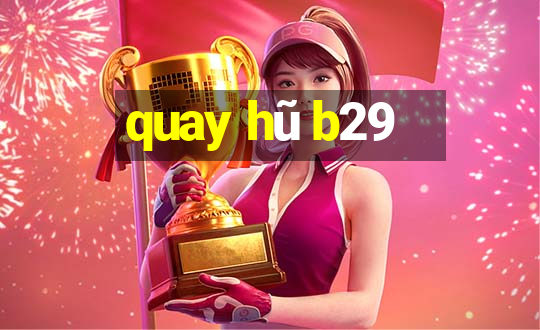 quay hu b29