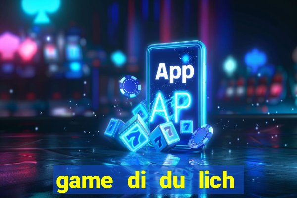 game di du lich mua he