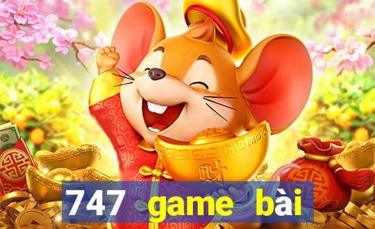 747 game bài thực tế