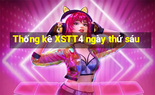 Thống kê XSTT4 ngày thứ sáu