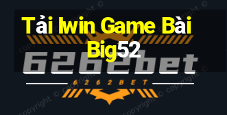 Tải Iwin Game Bài Big52