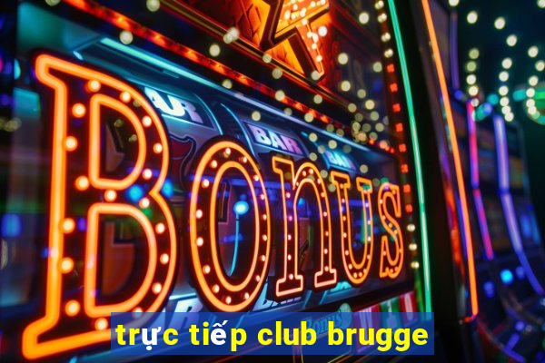 trực tiếp club brugge