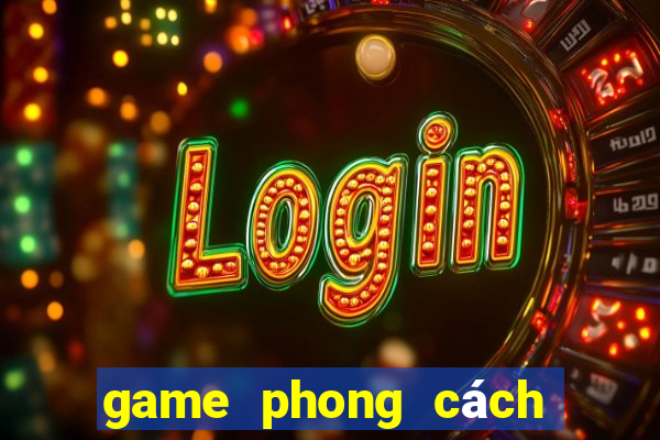 game phong cách thời thượng