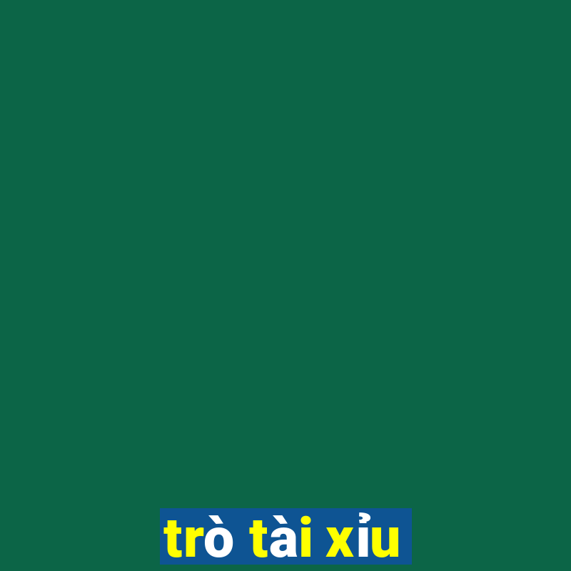 trò tài xỉu