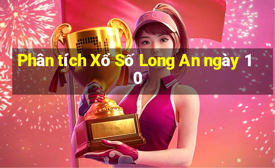 Phân tích Xổ Số Long An ngày 10