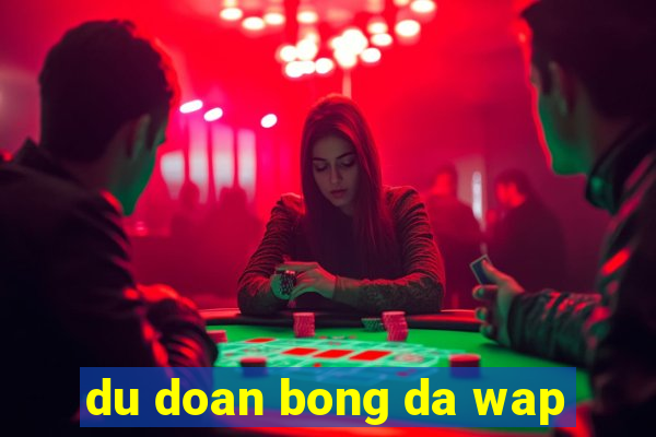 du doan bong da wap